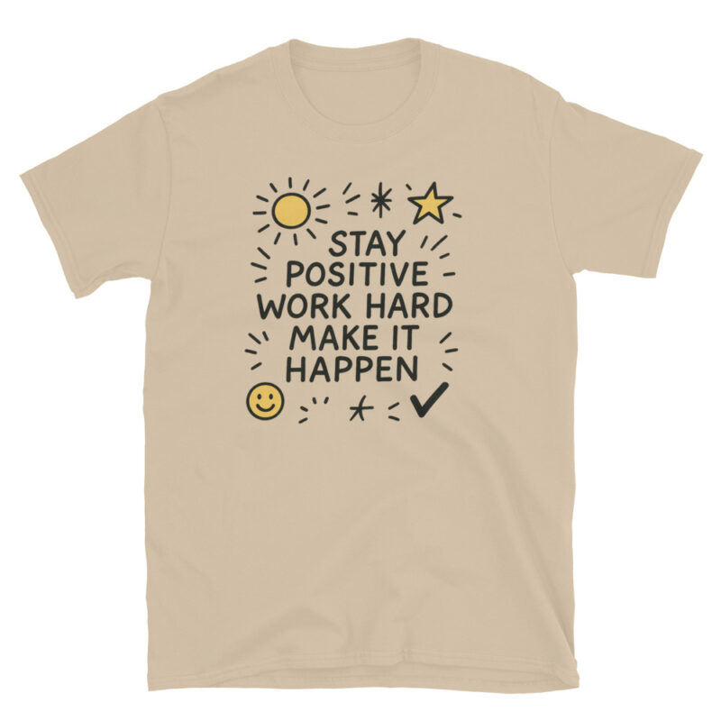 Stay positive work hard make it happen  T-Shirt - Image 4