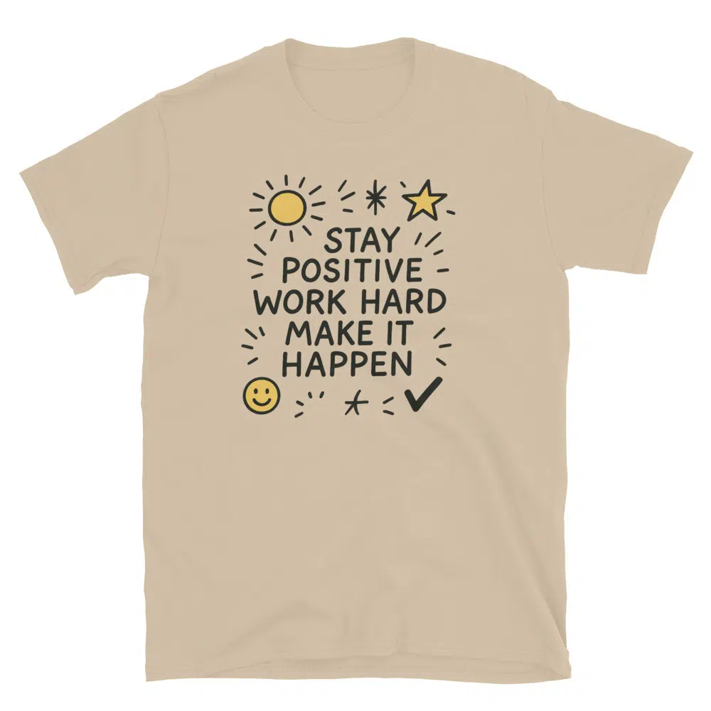 Buy Stay Positive Work Hard Make it Happen T-Shirt at FunnyWorkTees Stay Positive Work Hard Make it Happen T-Shirt - Image 3