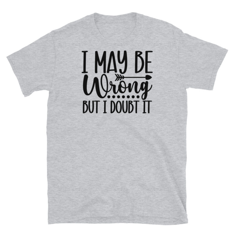 I may be wrong but I doubt it T-Shirt - Image 4