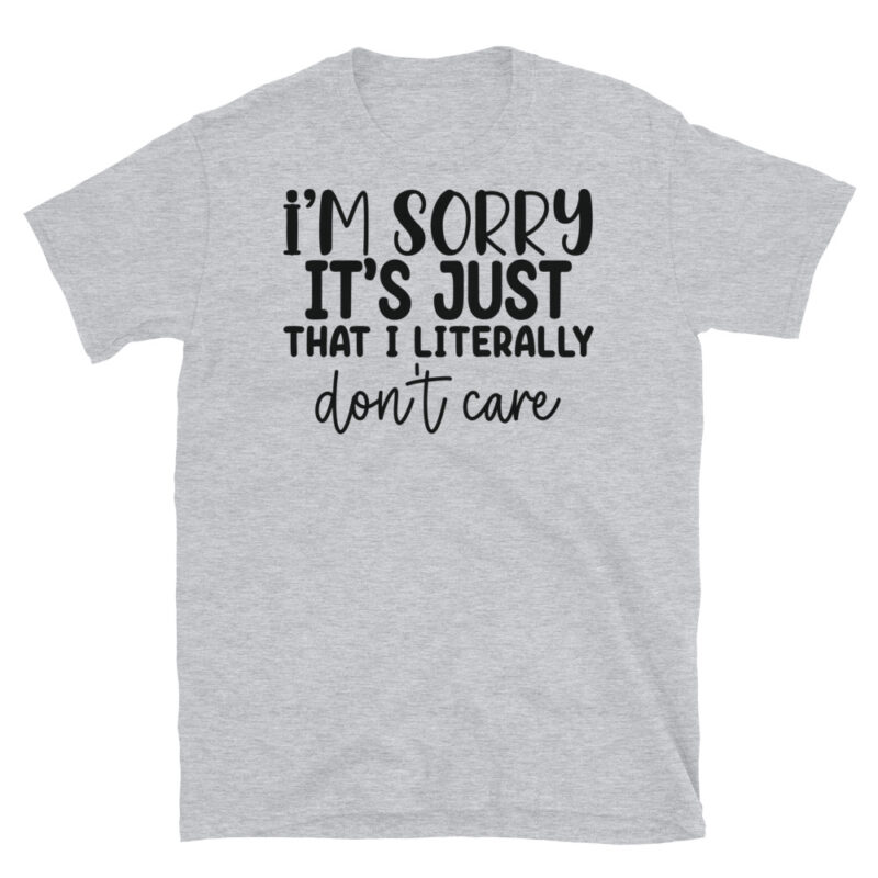 I m sorry it's just that I literally don't care T-Shirt - Image 4