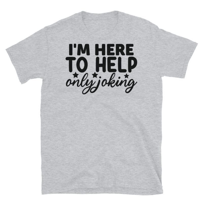 I'm Here to Help Only Joking T-Shirt - Image 4
