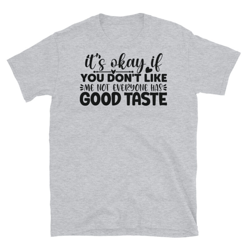 It s okay if you don t like me  not everyone has good taste T-Shirt - Image 4