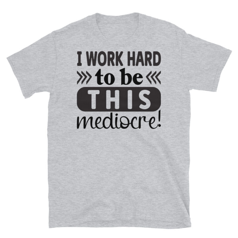 I work hard to be this mediocre T-Shirt - Image 4