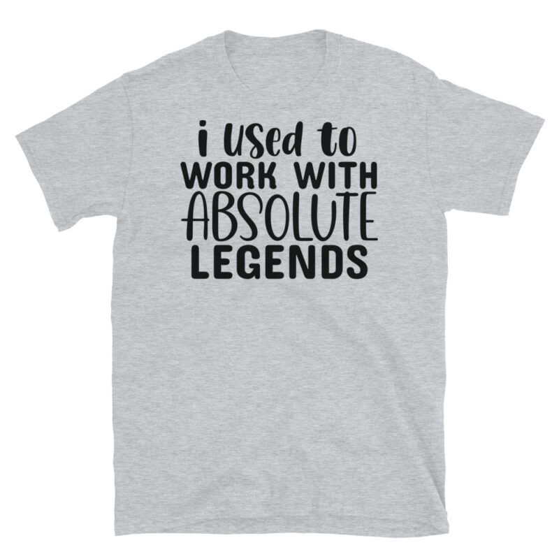 I Used To Work With Absolute Legends T-Shirt - Image 4
