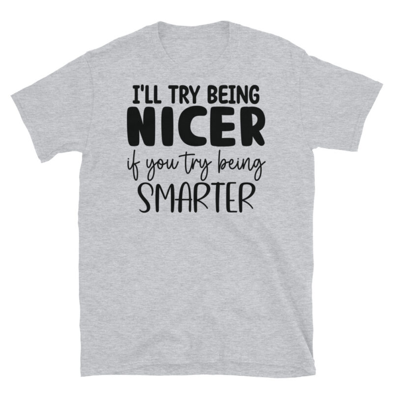 I ll try to be nicer if you try to be smarter T-Shirt - Image 4