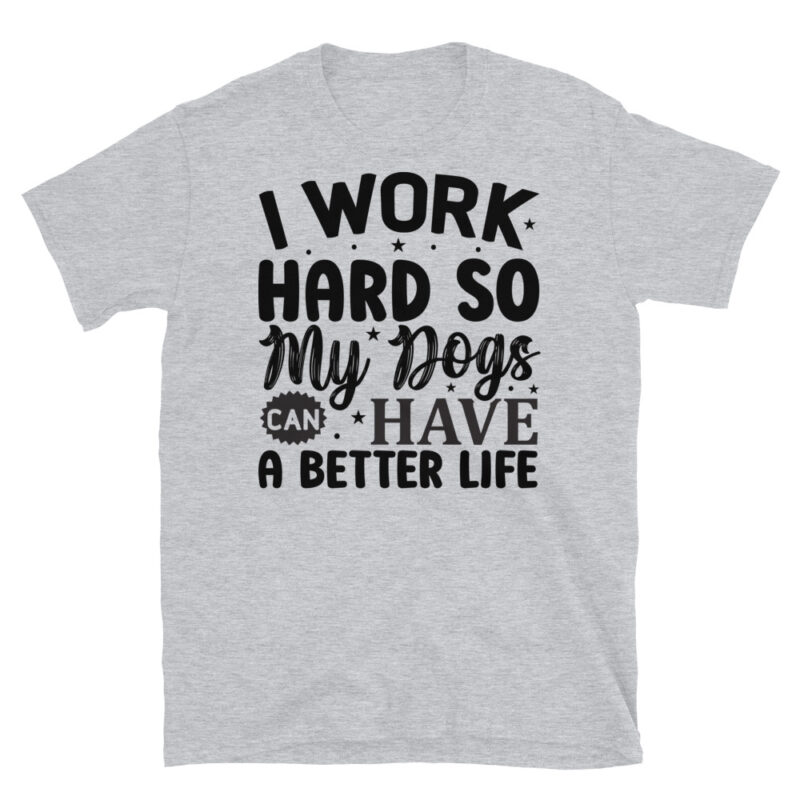 I work hard so my dogs can have a better life T-Shirt - Image 4