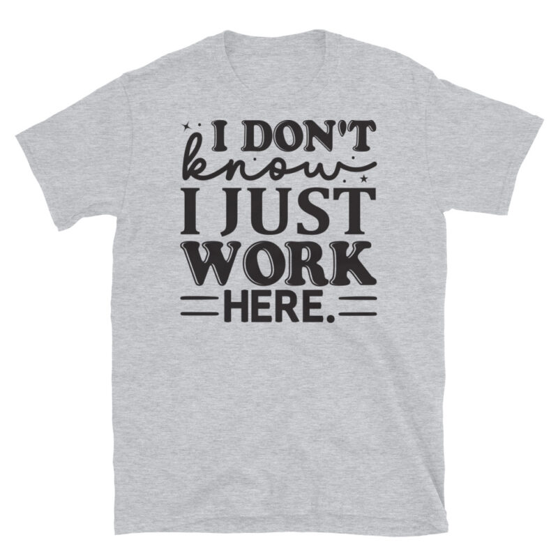 I Don t Know I Just Work Here T-Shirt - Image 4