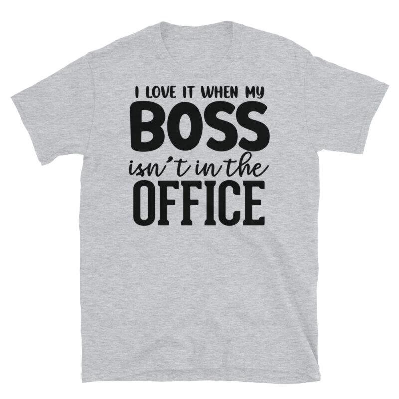 I Love It When My Boss Isn_t In The Office T-Shirt - Image 4