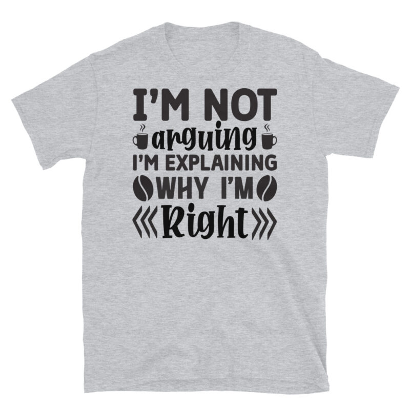 I m not arguing I m explaining why I m right T-Shirt - Image 4
