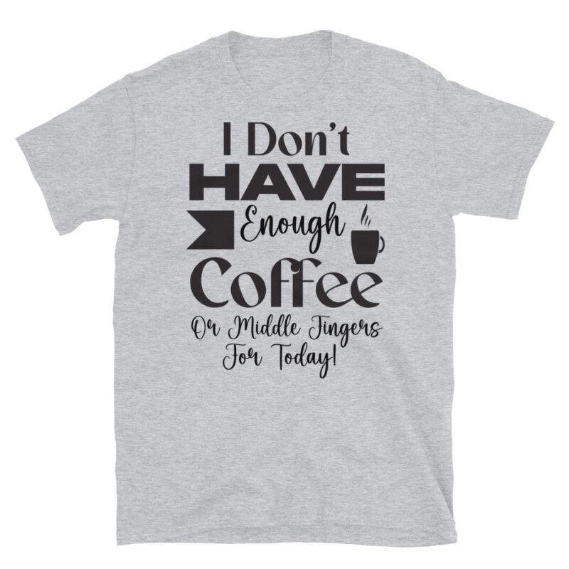 I dont have enough coffee or middle fingers for today! T-Shirt - Image 4