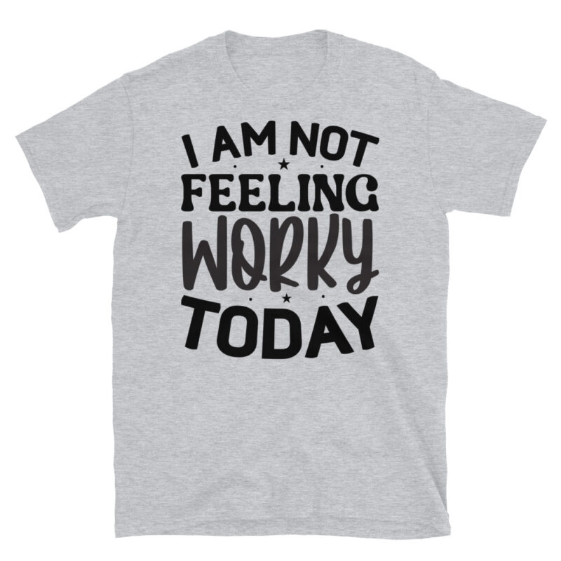 I am not feeling worky today T-Shirt - Image 4