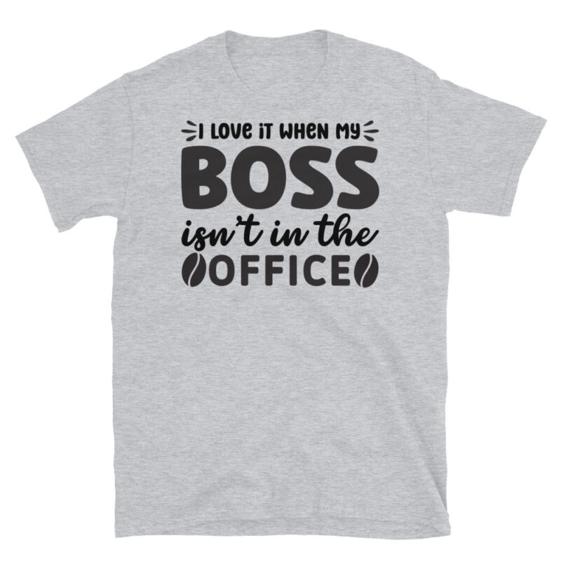 I love it when my boss isn t in the office T-Shirt - Image 4