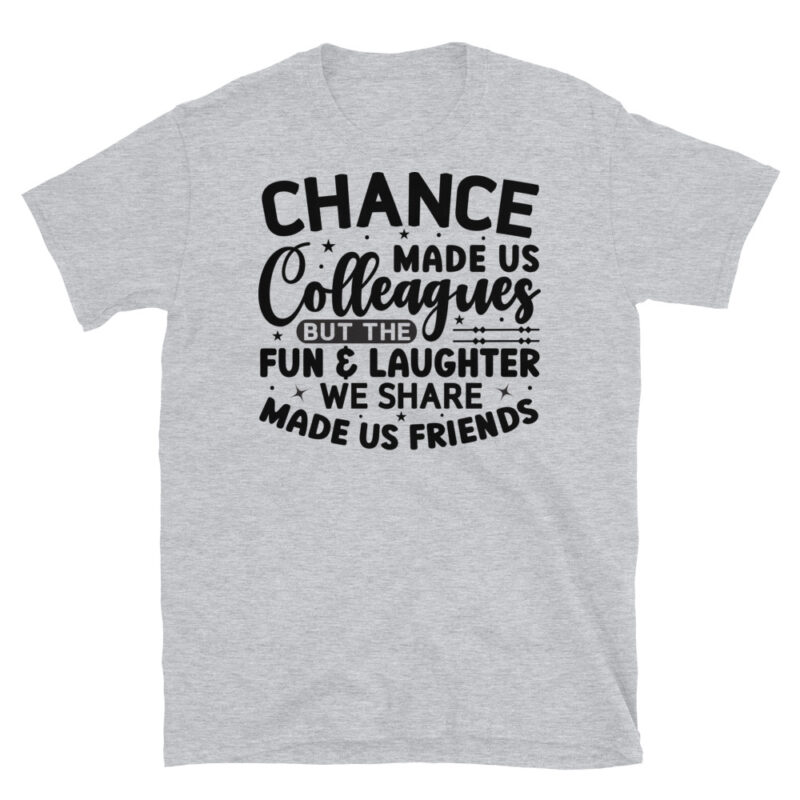 Chance made us colleagues but the fun and laughter we share made us friends T-Shirt - Image 4