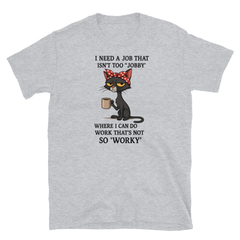 I need a job that isn't too jobby T-Shirt - Image 4