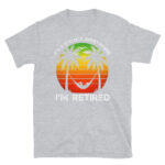 I'm Retired T-Shirt