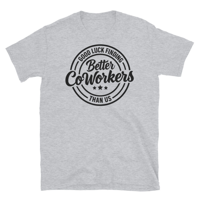 Good Luck Finding Better Coworkers Then Us T-Shirt - Image 4