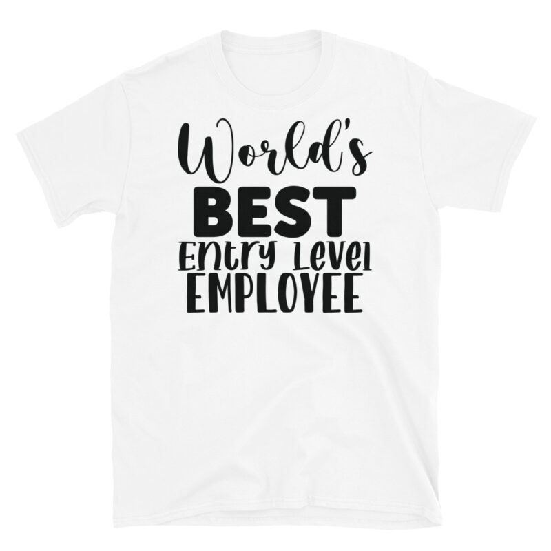 World's Best Entry Level Employee T-Shirt - Image 6