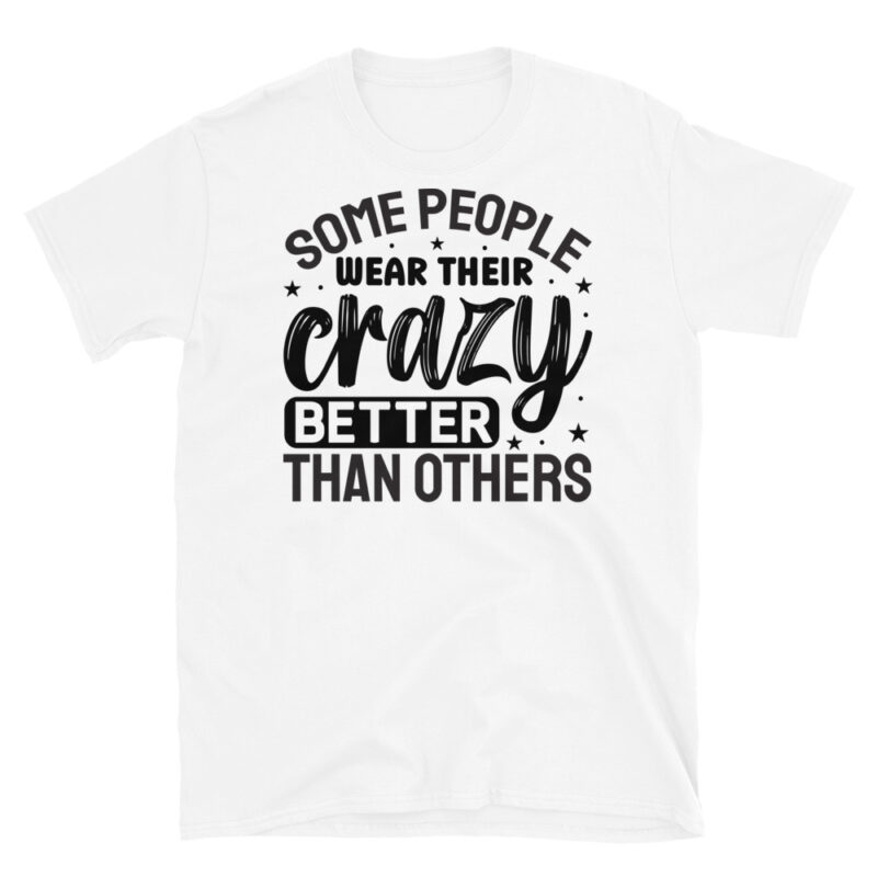 Some people wear their crazy better than others T-Shirt - Image 6
