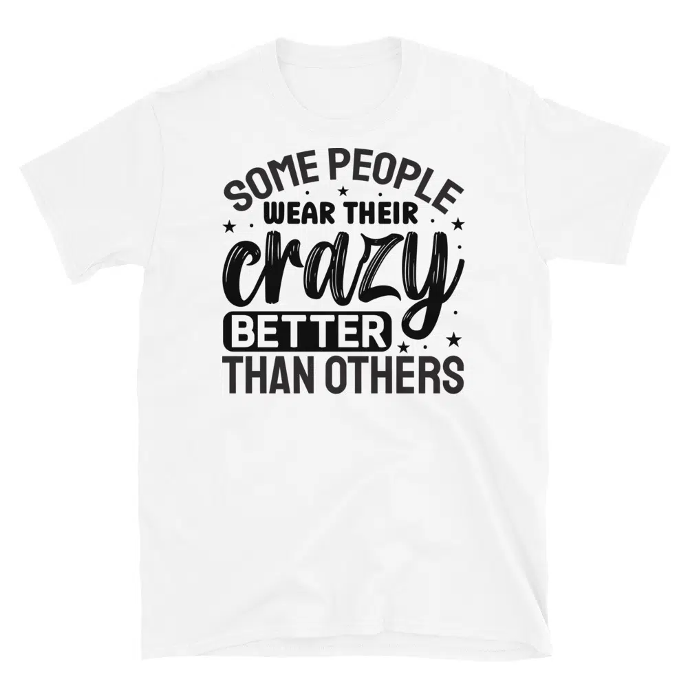 Buy Some People Wear Their Crazy Better Than Others T-Shirt at FunnyWorkTees Some People Wear Their Crazy Better Than Others T-Shirt - Image 3