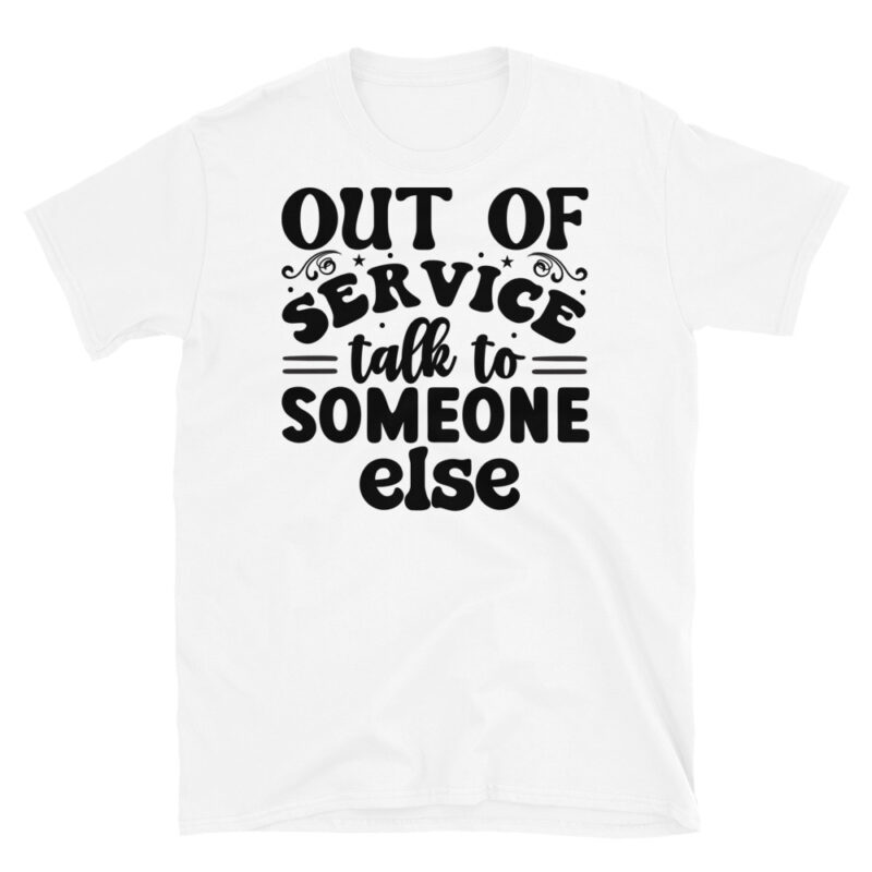 Out of service talk to someone else T-Shirt - Image 6
