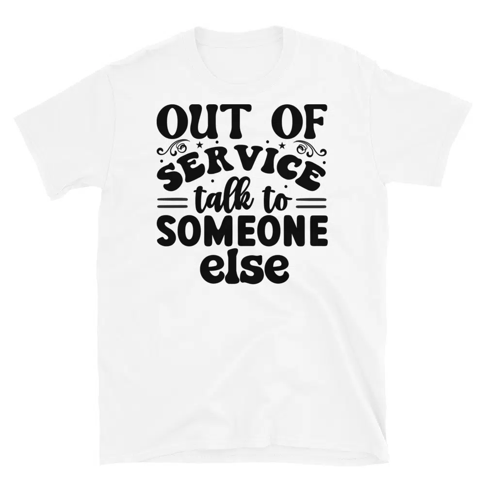 Buy Out of Service Talk to Someone Else T-Shirt at FunnyWorkTees Out of Service Talk to Someone Else T-Shirt - Image 3