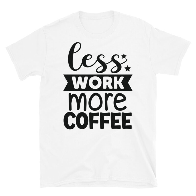 Less Work More Coffee T-Shirt - Image 6
