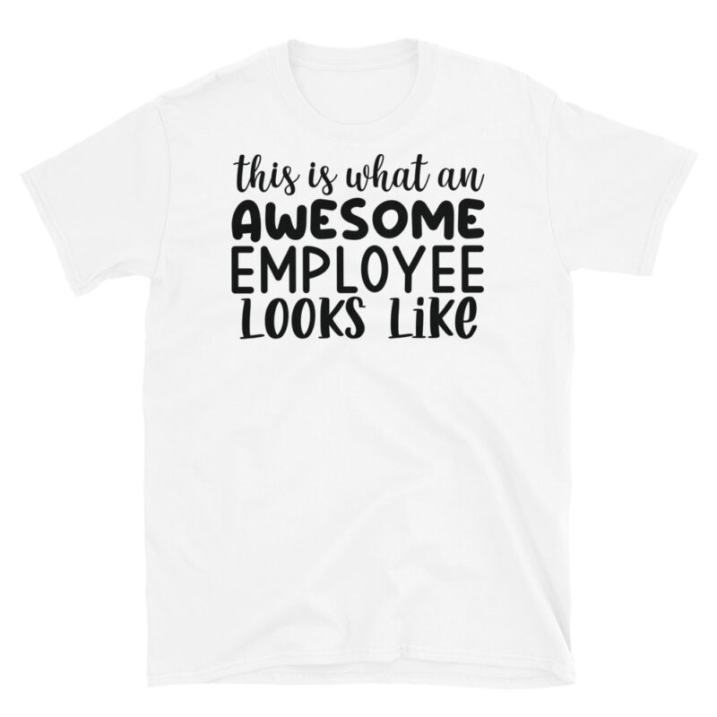 This Is What An Awesome Employee Looks Like T-Shirt - Image 6