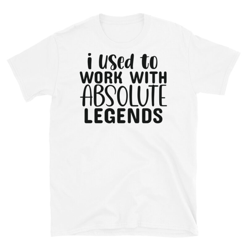 I Used To Work With Absolute Legends T-Shirt - Image 6