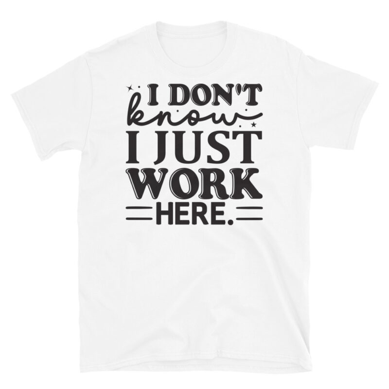 I Don t Know I Just Work Here T-Shirt - Image 6