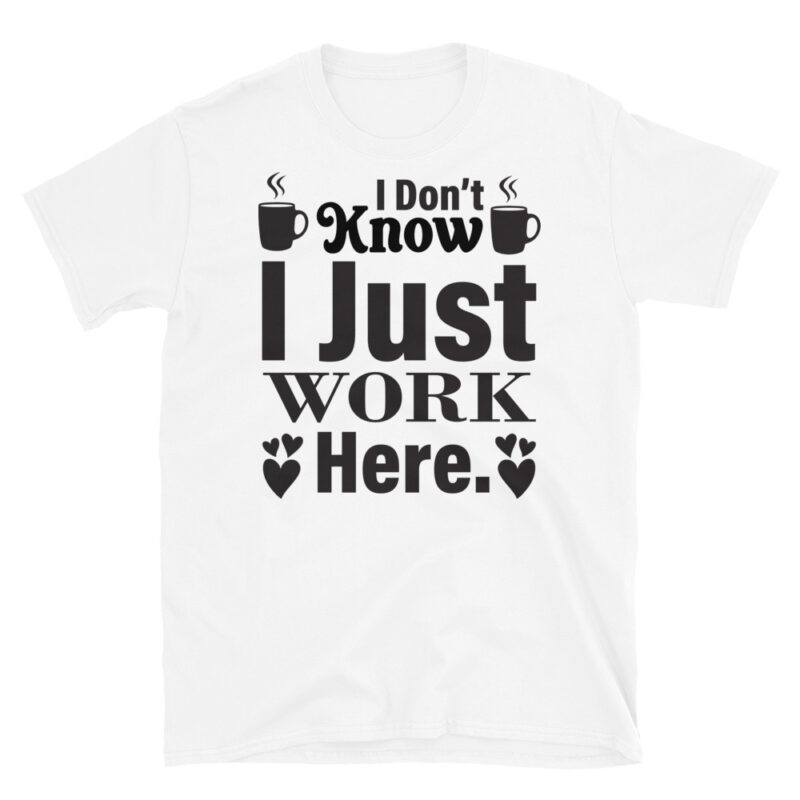 I dont know i just work here T-Shirt - Image 6
