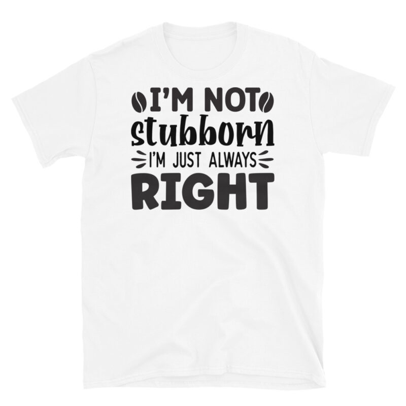 I m not stubborn I m just always right T-Shirt - Image 6