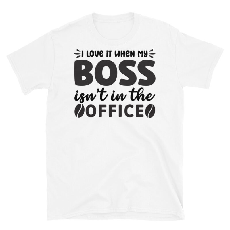 I love it when my boss isn t in the office T-Shirt - Image 6