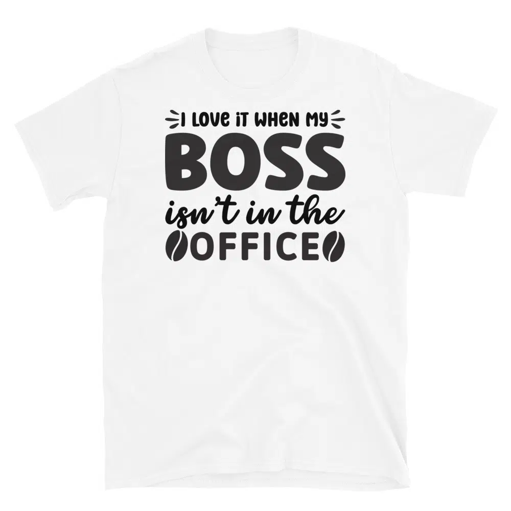 Buy I Love it When my Boss Isn't in the Office T-Shirt at FunnyWorkTees I Love it When my Boss Isn't in the Office T-Shirt - Image 3