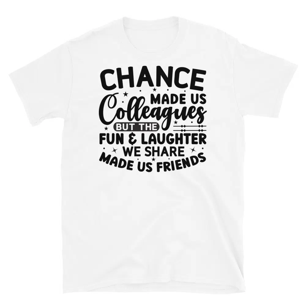 Buy Chance Made Us Colleagues But the Fun and Laughter We Share Made Us Friends T-Shirt at FunnyWorkTees Chance Made Us Colleagues But the Fun and Laughter We Share Made Us Friends T-Shirt - Image 2