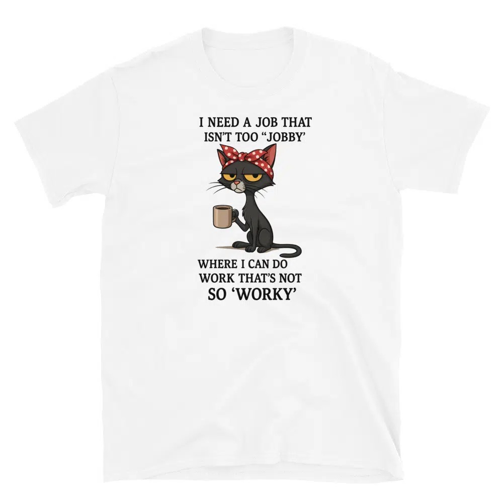Buy I Need a Job That Isn't Too Jobby T-Shirt at FunnyWorkTees I Need a Job That Isn't Too Jobby T-Shirt - Image 3