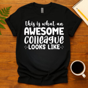 This Is What An Awesome Colleague Looks Like dark T-Shirt