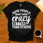 Some people wear their crazy better than others dark T-Shirt