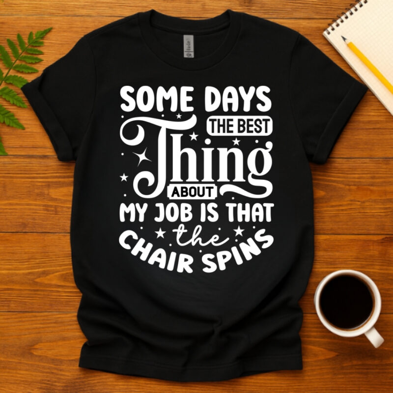 Some days the best thing about my job is that the chair spins dark T-Shirt