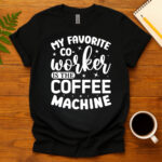 My favorite co-worker is the coffee machine dark T-Shirt