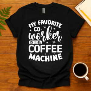 My favorite co-worker is the coffee machine dark T-Shirt