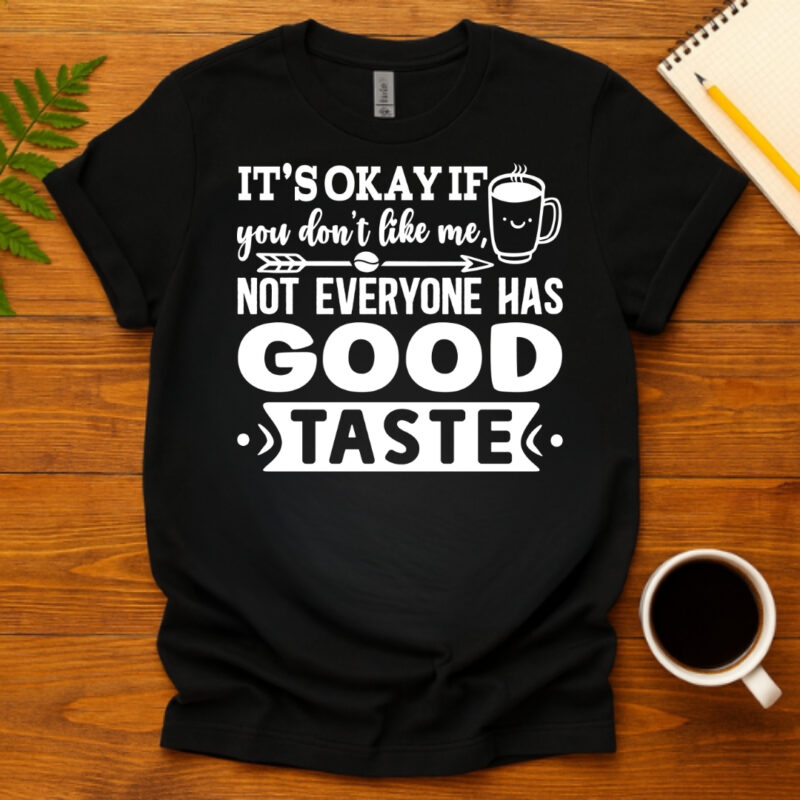 It s okay if you don t like me  not everyone has good taste dark T-Shirt