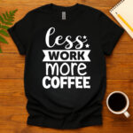 Less Work More Coffee dark T-Shirt