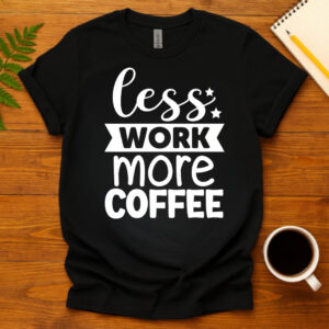 Less Work More Coffee dark T-Shirt