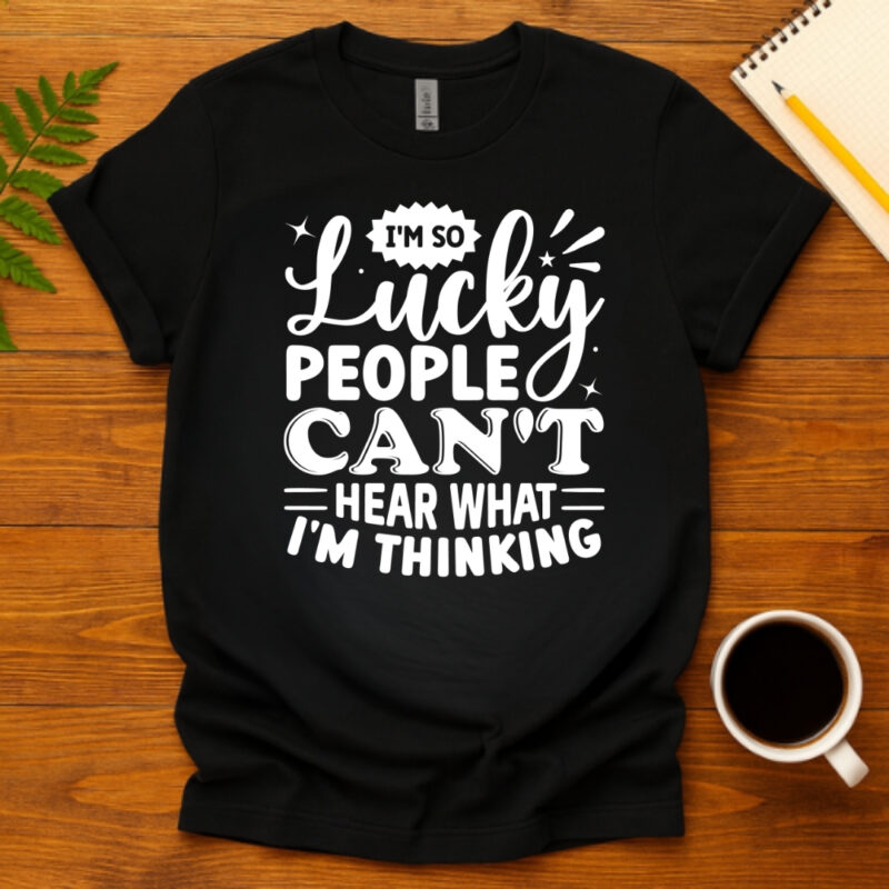 I m So Lucky People Can t Hear What I m Thinking dark T-Shirt