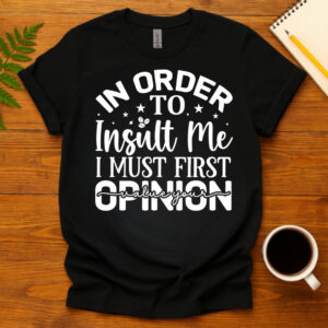 In order to insult me i must first value your opinion dark T-Shirt