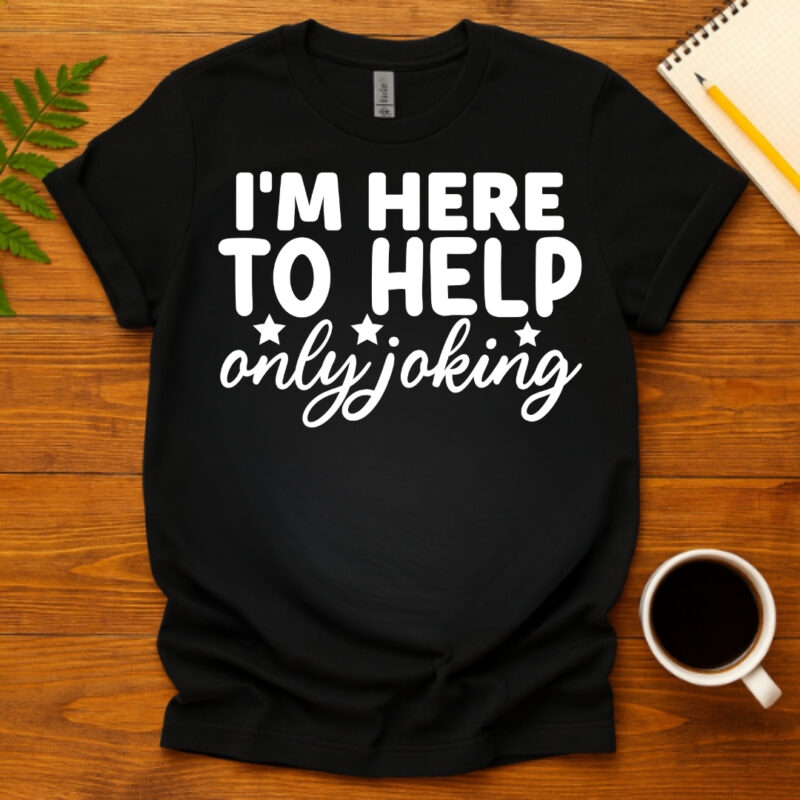 I'm Here to Help Only Joking dark T-Shirt