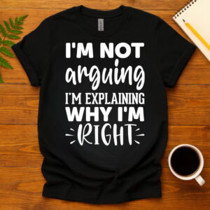 I'm not arguing I'm explaining why I'm right dark T-Shirt