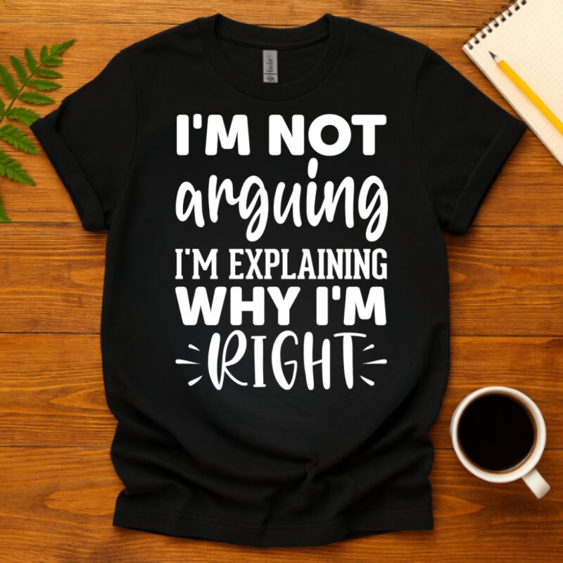 I'm not arguing I'm explaining why I'm right dark T-Shirt