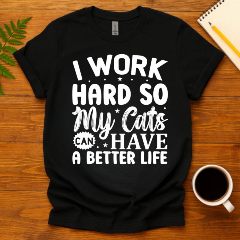 I work hard so my cats can have a better life dark T-Shirt