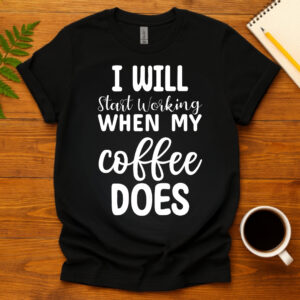 I Will Start Working When My Coffee Does dark T-Shirt
